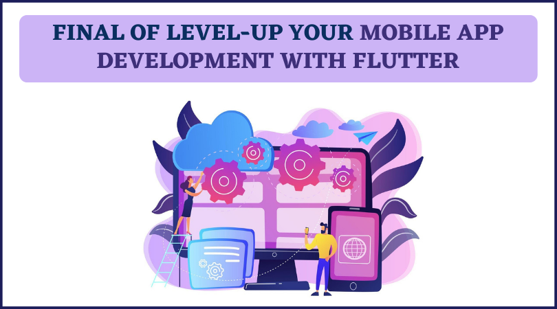 Level-Up Your Mobile App Development With Flutter